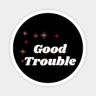 Good Trouble - dark background Magnet